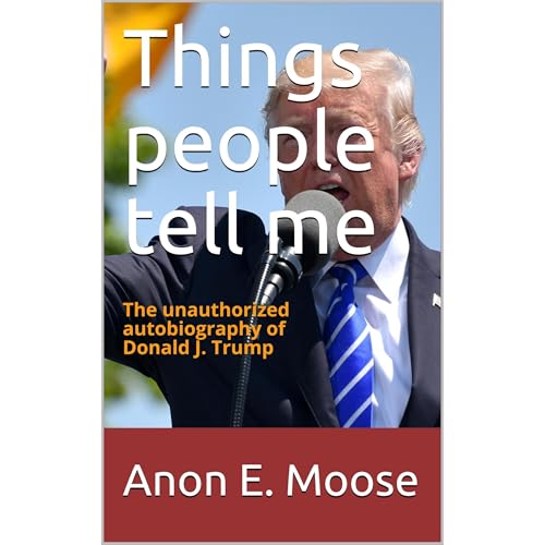 Things people tell me by Anon E. Moose
