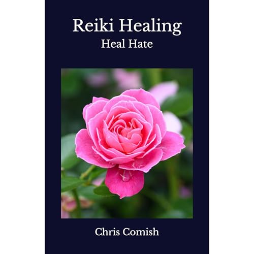 Reiki Healing | Heal Hate by Chris Comish