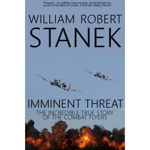 Imminent Threat: Air War #2. The Incredible True Story of the Combat Flyers by William Robert Stanek
