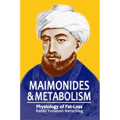 Maimonides & Metabolism by Rabbi Yonason Herschlag