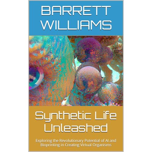 Synthetic Life Unleashed by Barrett Williams