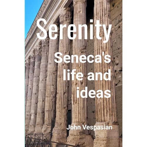 Serenity: Seneca's life and ideas