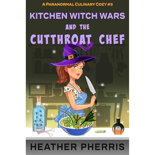 Kitchen Witch Wars and the Cutthroat Chef by Heather Pherris