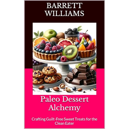 Paleo Dessert Alchemy by Barrett Williams