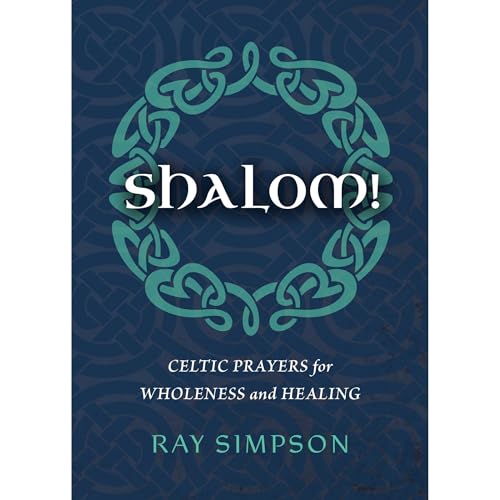 Shalom!: Celtic Prayers for Wholeness and Healing