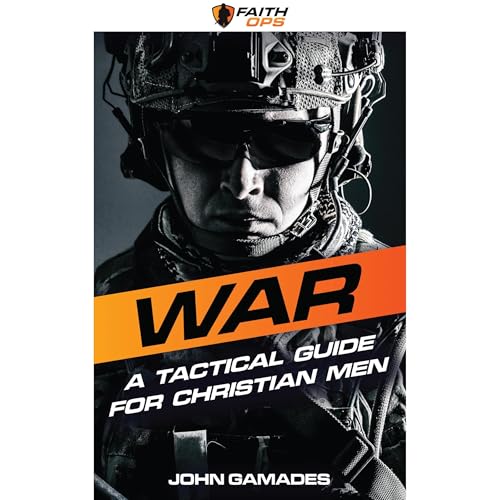 WAR: A Tactical Guide For Christian Men by John Gamades
