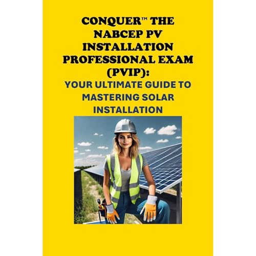 Conquer the NABCEP PV Installation Professional Exam (PVIP): Your Ultimate Guide to Mastering Solar Installation by Philip Martin McCaulay