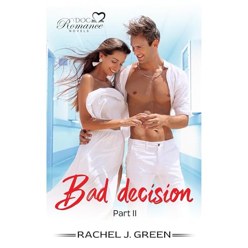 BAD DECISION - Part II by Rachel J. Green