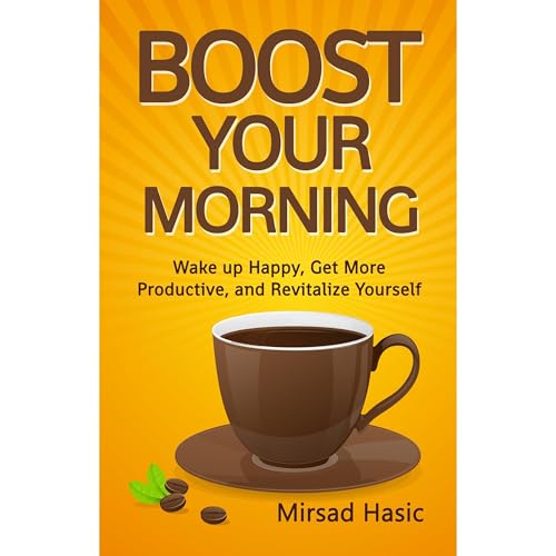 Boost Your Morning: Wake up Happy, Get More Productive, and Revitalise Yourself by Dasrim Hasik