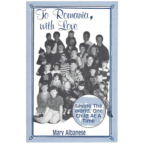TO ROMANIA, WITH LOVE by Mary Albanese