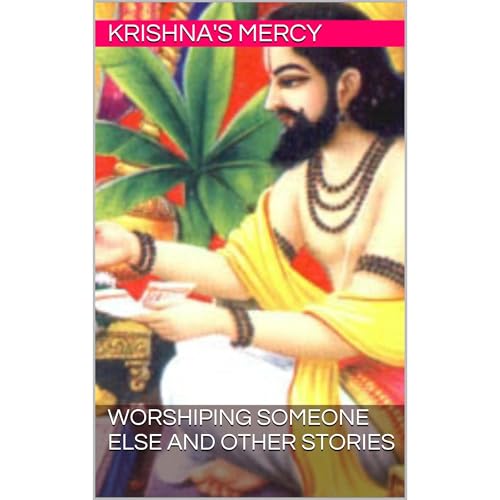 Worshiping Someone Else and Other Stories by Krishna's Mercy