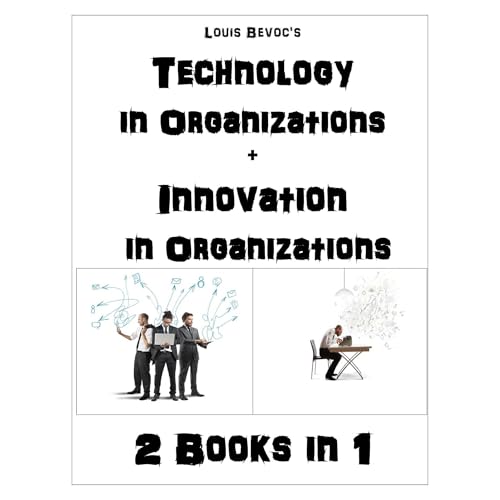 Technology in Organizations + Innovation in Organizations by Louis Bevoc