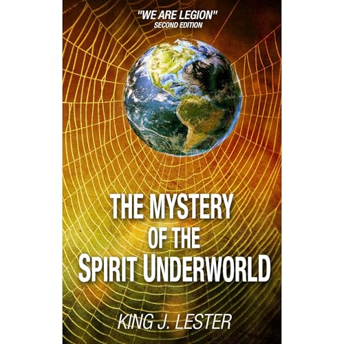 The Mystery of the Spirit Underworld by King Lester