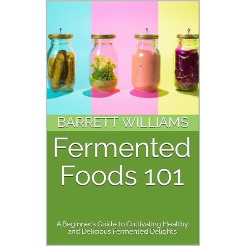 Fermented Foods 101 by Barrett Williams