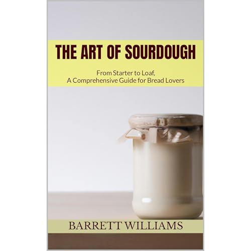 The Art of Sourdough by Barrett Williams