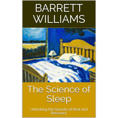 The Science of Sleep by Barrett Williams