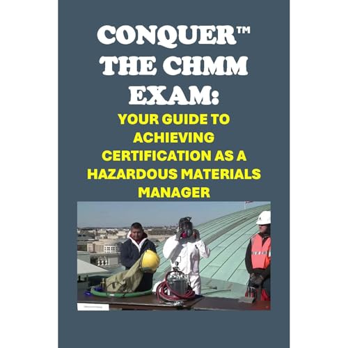 Conquer the CHMM Exam: Your Guide to Achieving Certification as a Hazardous Materials Manager by Philip Martin McCaulay