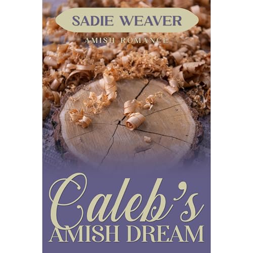 Caleb's Amish Dream by Sadie Weaver