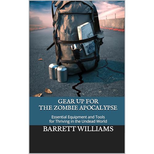 Gear Up for the Zombie Apocalypse by Barrett Williams