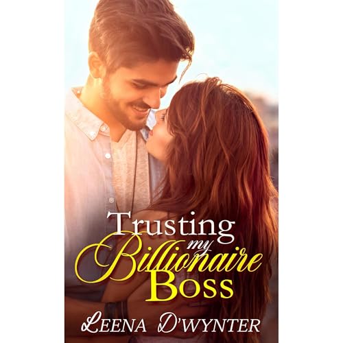 Trusting My Billionaire Boss by Leena D'Wynter
