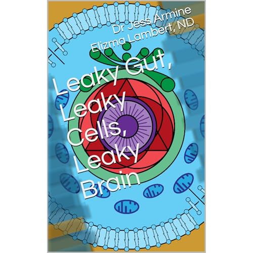 Leaky Gut, Leaky Cells, Leaky Brain by Jess Armine