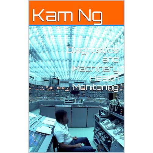 Diagnostics and Machinery Health Monitoring by Kam Ng
