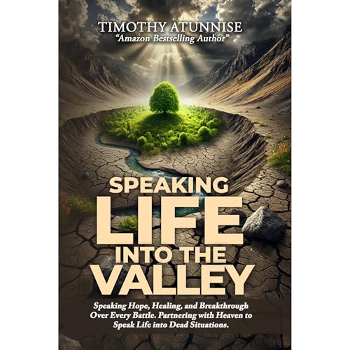 Speaking Life into the Valley by Timothy Atunnise