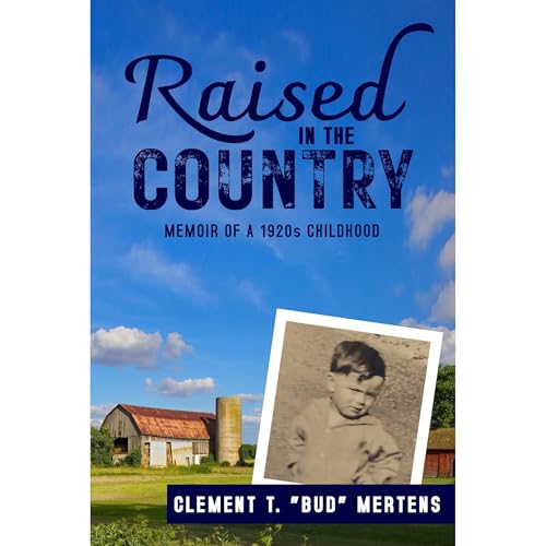 Raised in the Country by Clement T. "Bud" Mertens