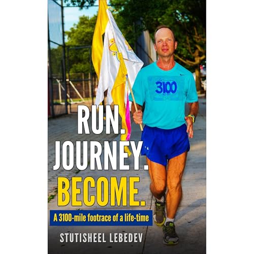 Run Journey Become - The 3,100-mile footrace of a lifetime