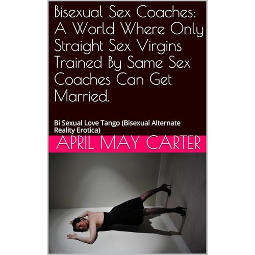 Bisexual Sex Coaches: A World Where Only Straight Sex Virgins Trained By Same Sex Coaches Can Get Married.