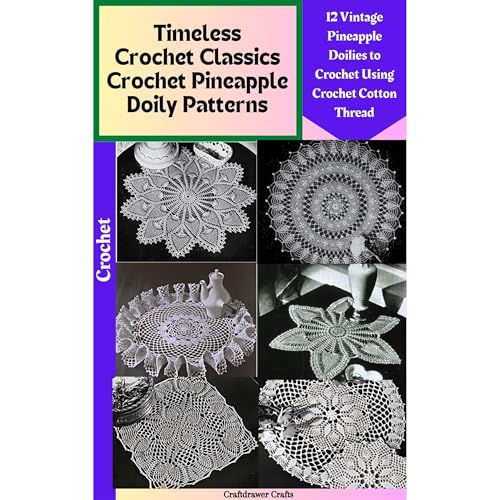 Timeless Crochet Classics Crochet Pineapple Doily Patterns 12 Vintage Pineapple Doily Patterns to Crochet Using Crochet Cotton Thread by Craftdrawer Crafts