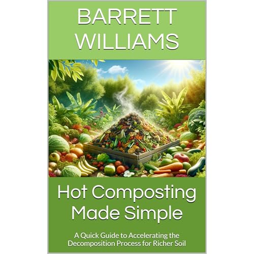 Hot Composting Made Simple by Barrett Williams