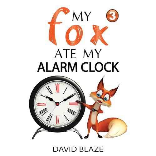 My Fox Ate My Alarm Clock (an exciting fantasy for children ages 7-10)