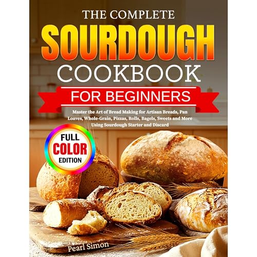 The Complete Sourdough Cookbook for Beginners by Pearl Simon