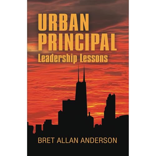 Urban Principal: Leadership Lessons by Bret Allan Anderson