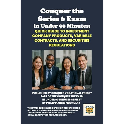 Conquer the Series 6 Exam in Under 90 Minutes: Quick Guide to Investment Company Products, Variable Contracts, and Securities Regulations by Philip Martin McCaulay