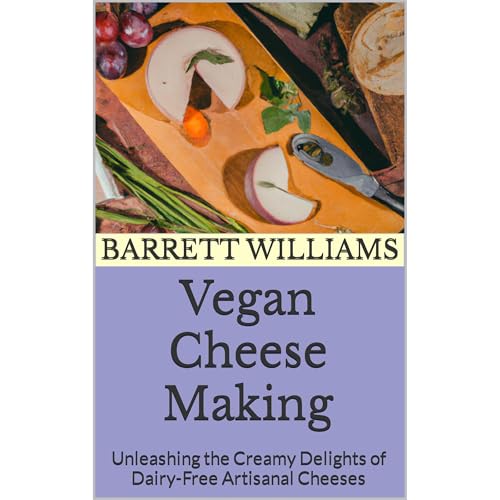 Vegan Cheese Making by Barrett Williams