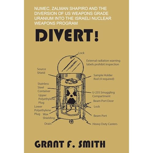 Divert!: NUMEC, Zalman Shapiro and the diversion of US weapons grade uranium into the Israeli nuclear weapons program