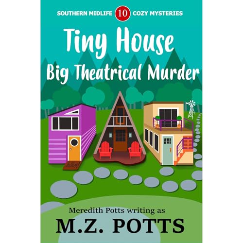 Tiny House, Big Theatrical Murder by M.Z. Potts