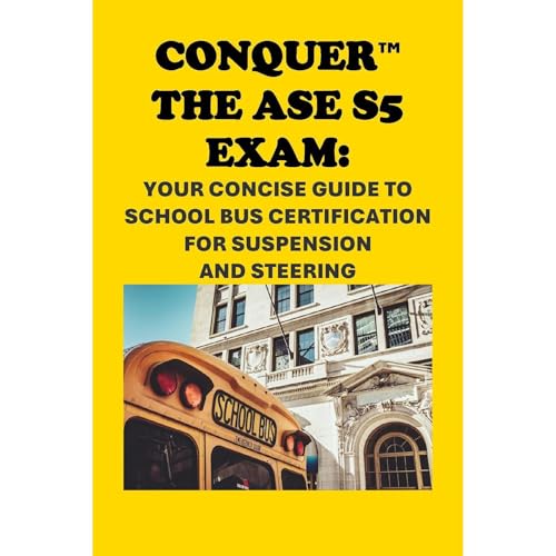 Conquer the ASE S5 Exam: Your Concise Guide to School Bus Certification for Suspension and Steering by Philip Martin McCaulay