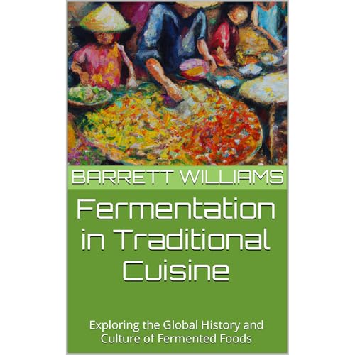 Fermentation in Traditional Cuisine by Barrett Williams