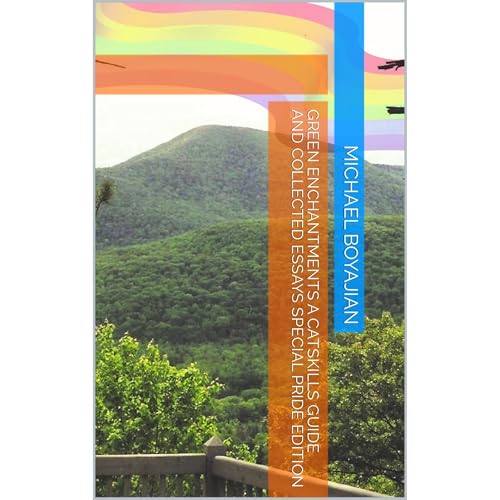 Green Enchantments A Catskills Guide and Collected Essays Special Pride Edition