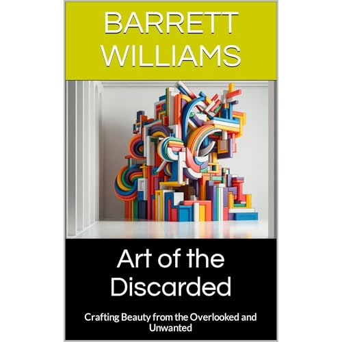 Art of the Discarded by Barrett Williams
