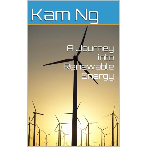 A Journey into Renewable Energy by Kam Ng