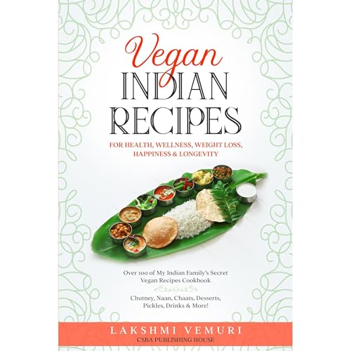 Vegan Indian Recipes for Health, Wellness, Weight Loss, Happiness & Longevity