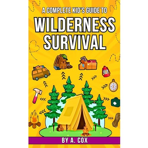 A Complete Kid’s Guide to Wilderness Survival by A Cox