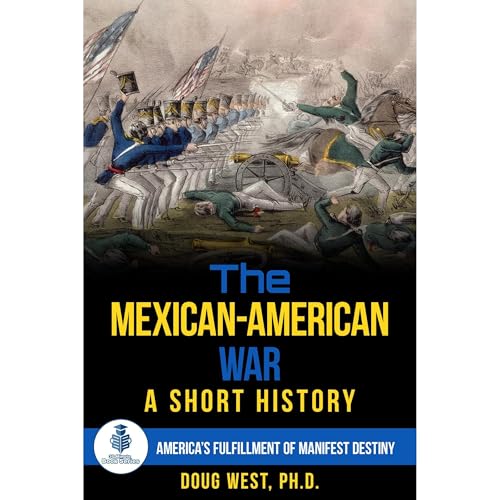 The Mexican-American War: A Short History by Doug West