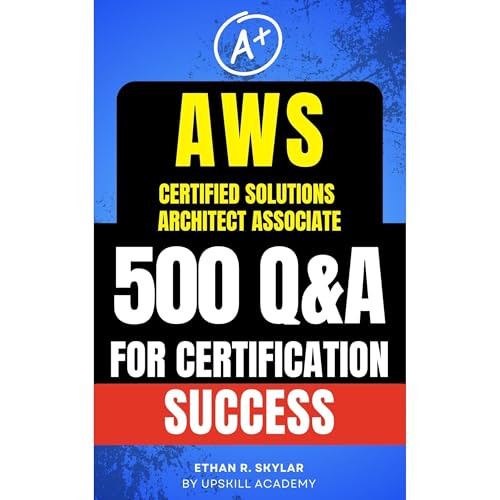 Mastering AWS Certified Solutions Architect – Associate by Ethan R. Skylar