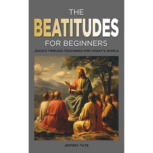 The Beatitudes for Beginners by Jeffrey Tate