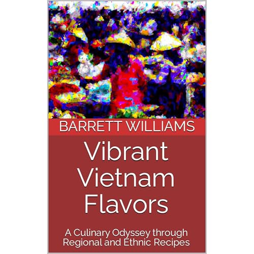 Vibrant Vietnam Flavors by Barrett Williams